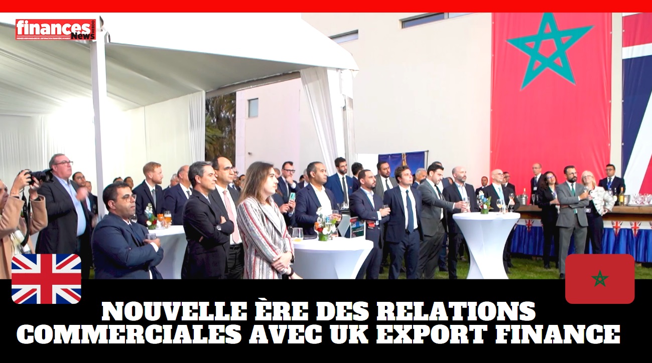 Royaume-Uni/Maroc: nouvelle ère des relations commerciales avec UK Export Finance